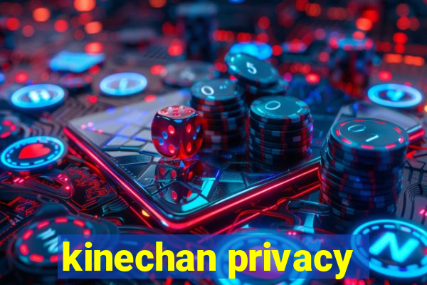 kinechan privacy